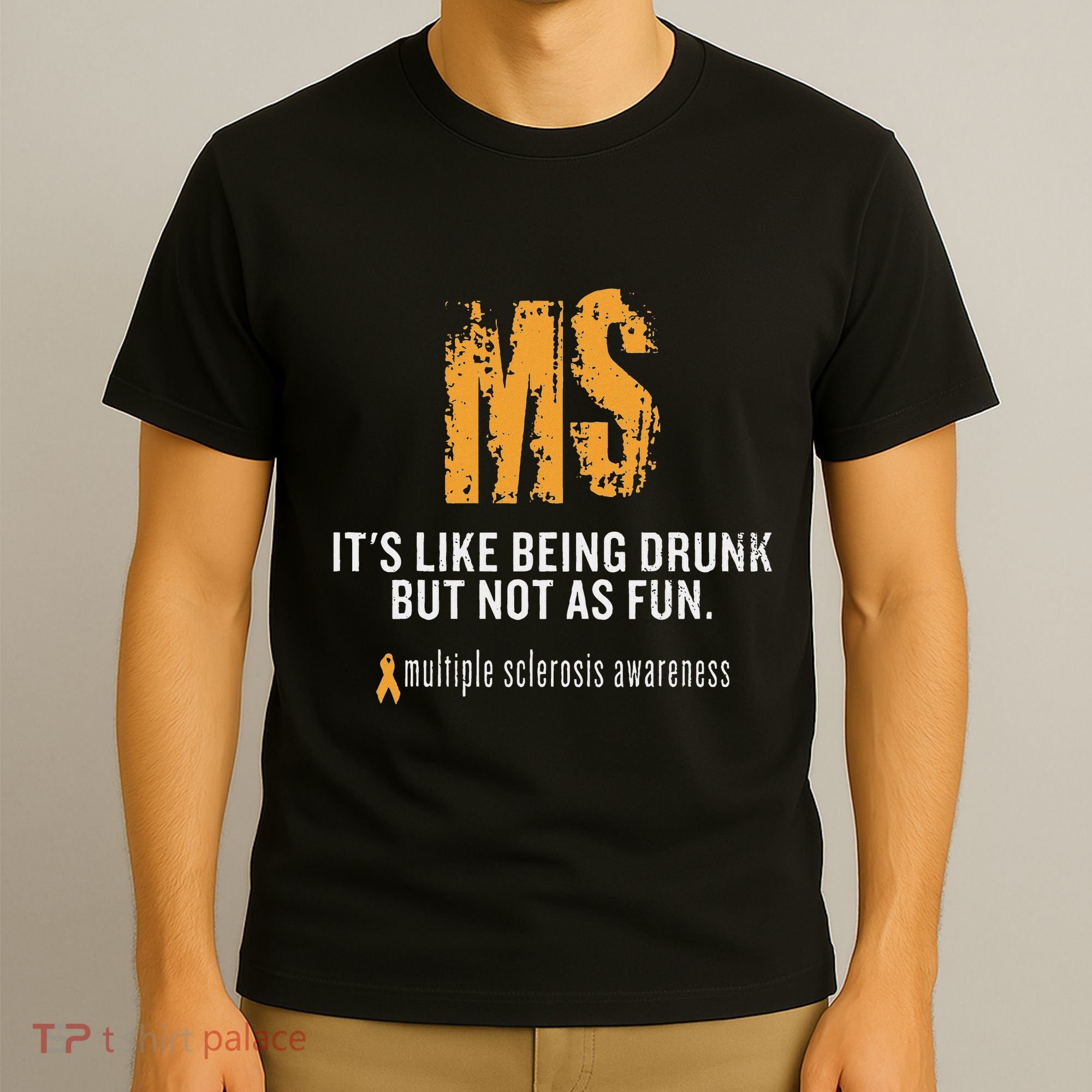Multiple Sclerosis ItS Like Being Drunk But Not As Fun T-Shirt