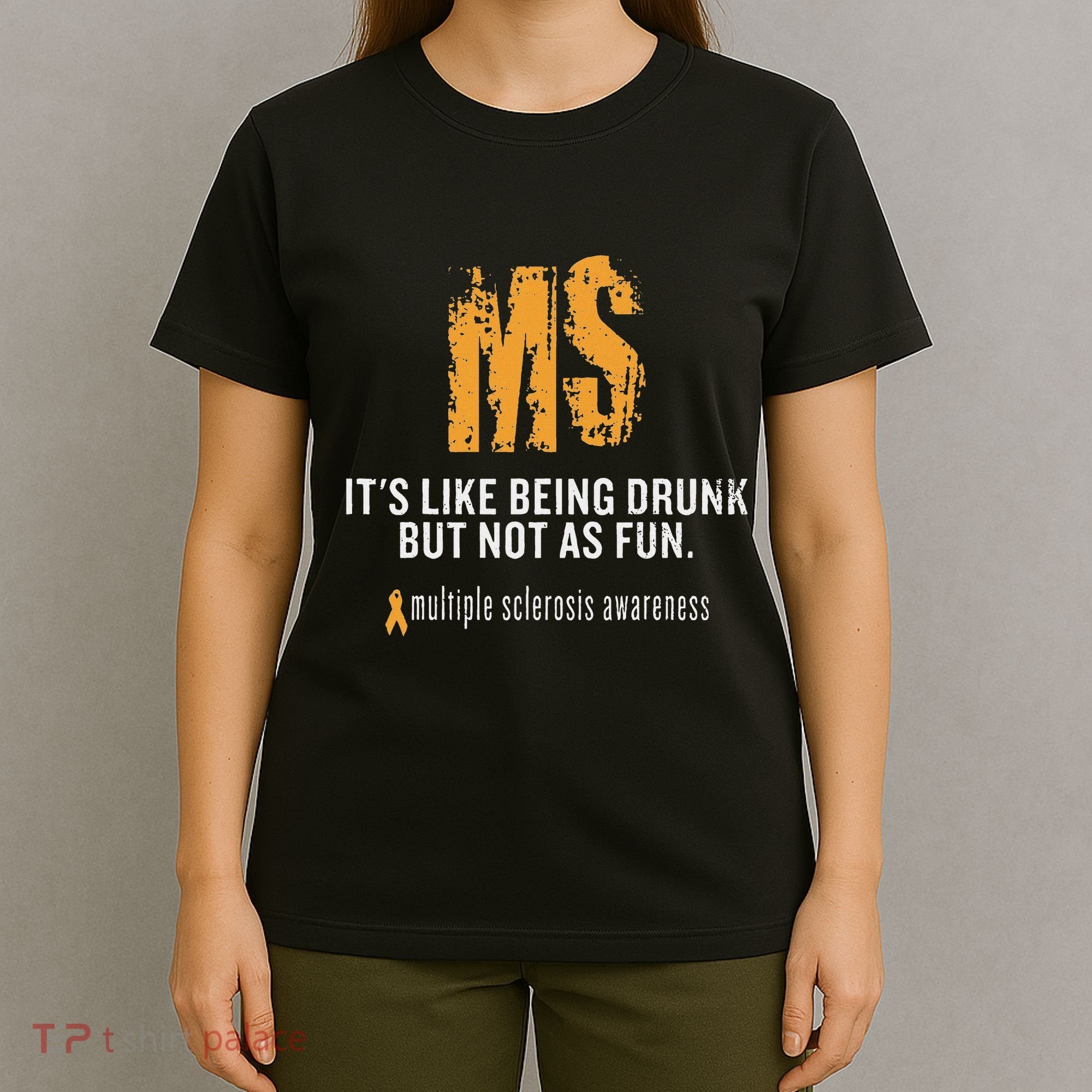 Multiple Sclerosis ItS Like Being Drunk But Not As Fun T-Shirt