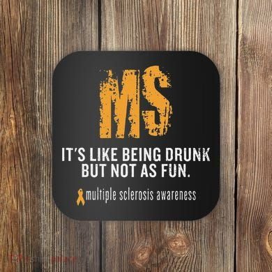 Multiple Sclerosis ItS Like Being Drunk But Not As Fun Coaster