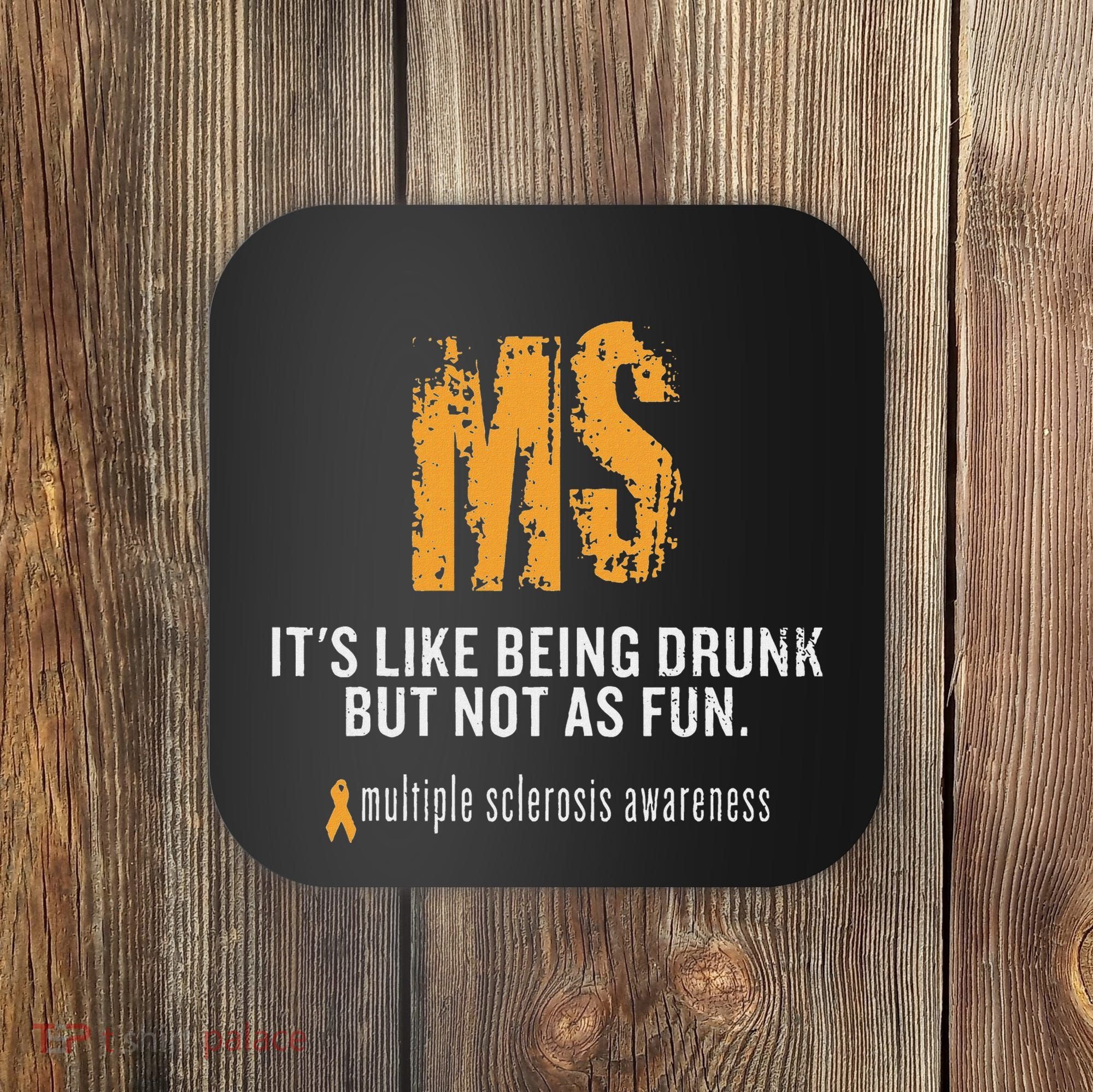 Multiple Sclerosis ItS Like Being Drunk But Not As Fun Coaster