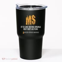 Multiple Sclerosis ItS Like Being Drunk But Not As Fun Tumbler thumb 0