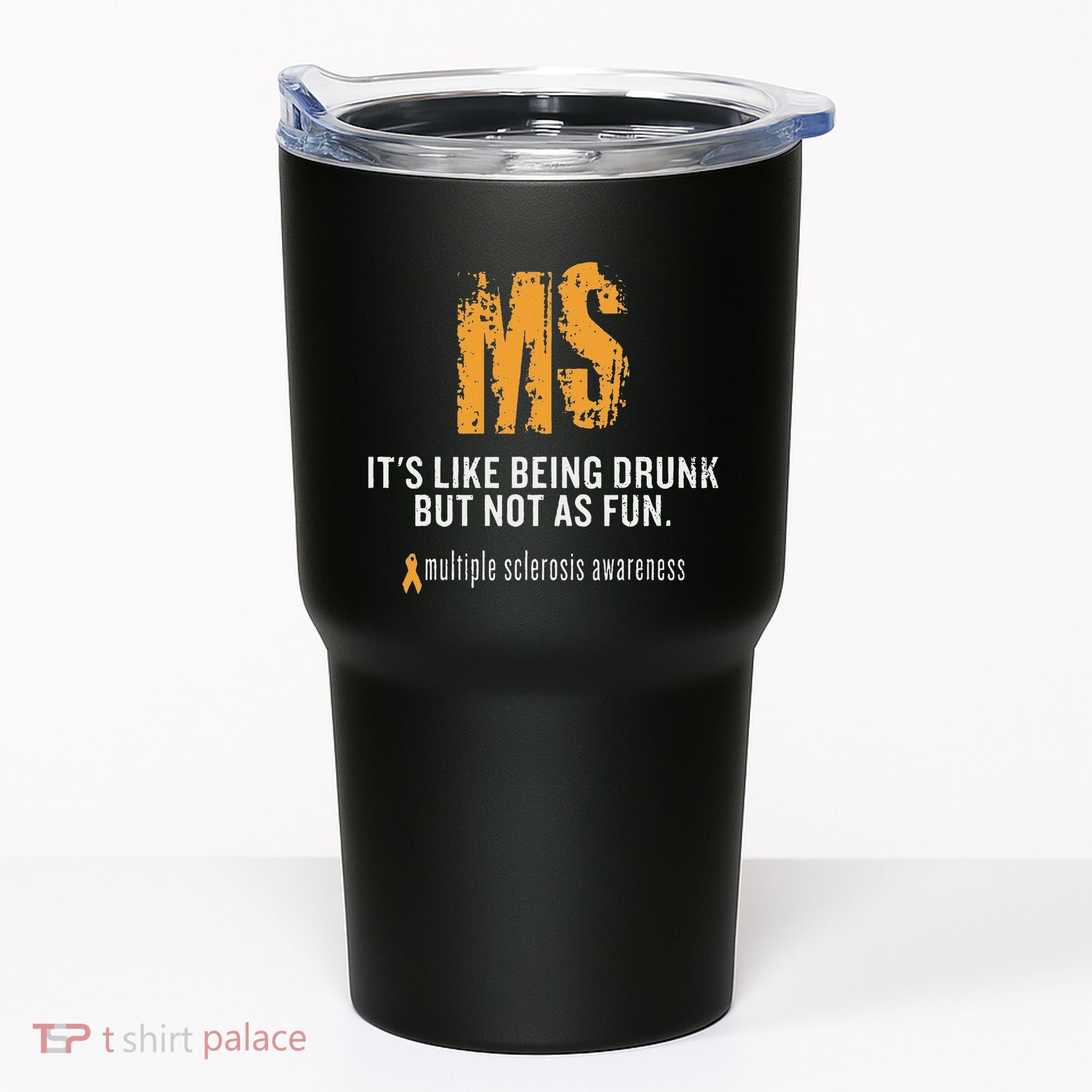 Multiple Sclerosis ItS Like Being Drunk But Not As Fun Tumbler