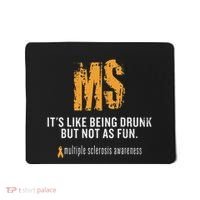 Multiple Sclerosis ItS Like Being Drunk But Not As Fun Mousepad thumb 0