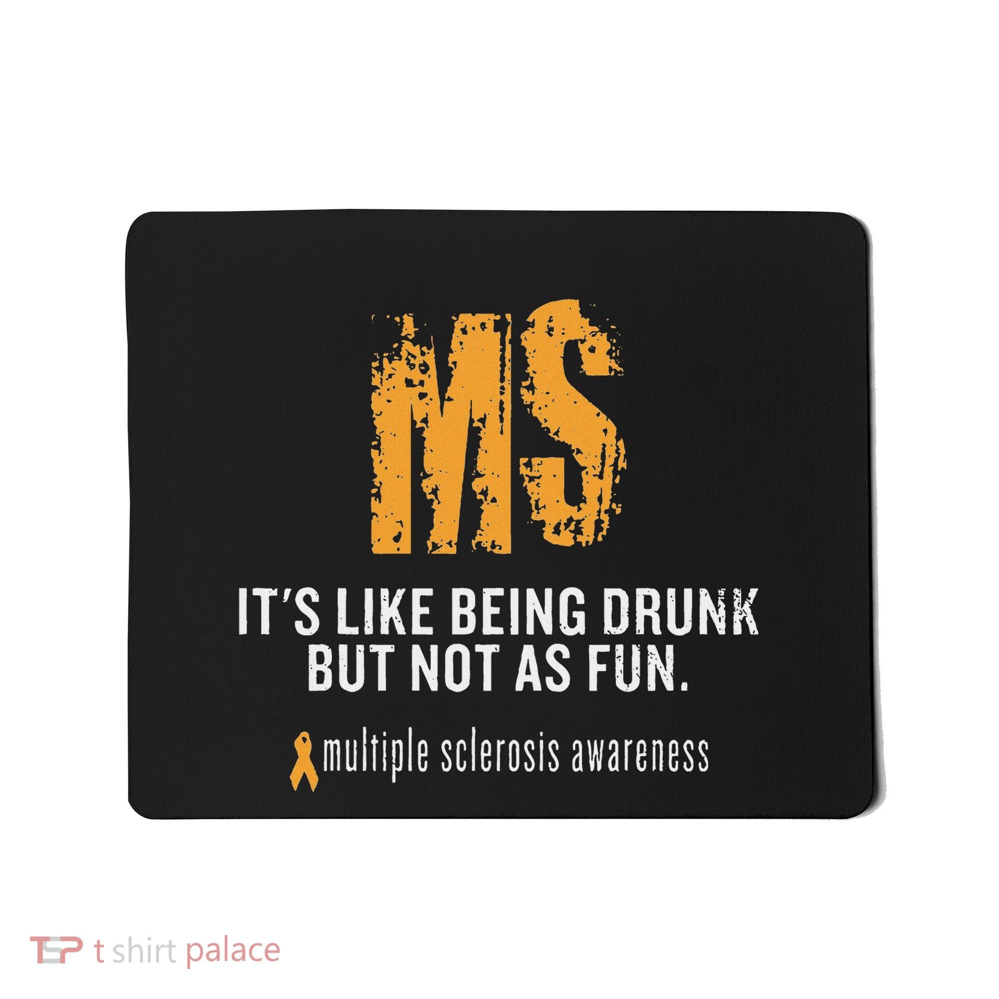 Multiple Sclerosis ItS Like Being Drunk But Not As Fun Mousepad