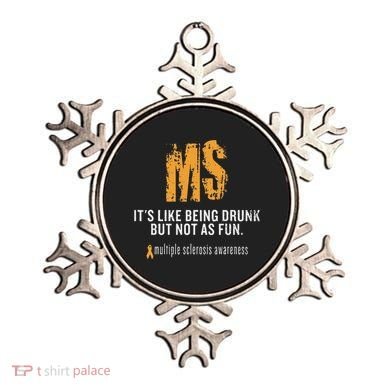 Multiple Sclerosis ItS Like Being Drunk But Not As Fun Ornament