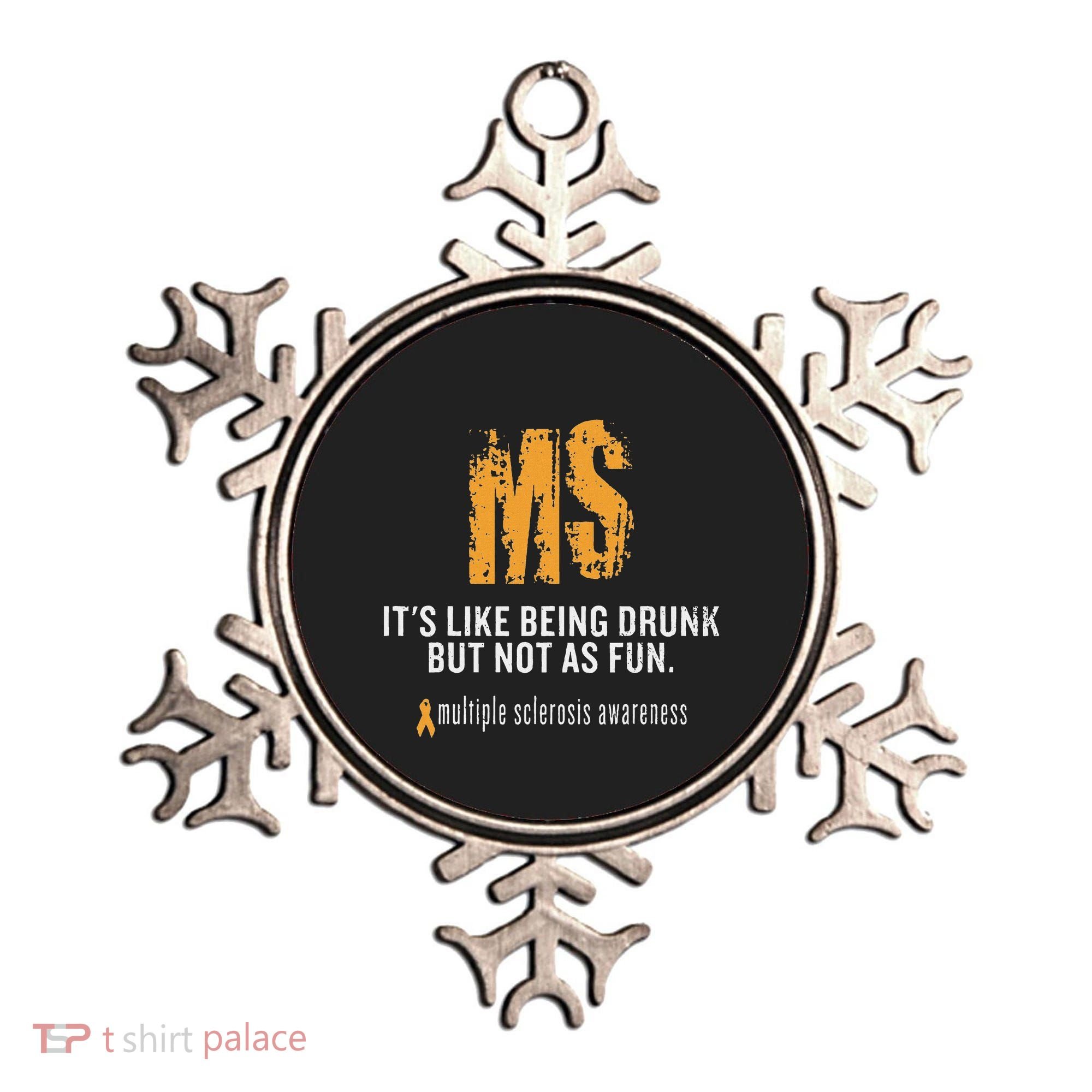 Multiple Sclerosis ItS Like Being Drunk But Not As Fun Ornament