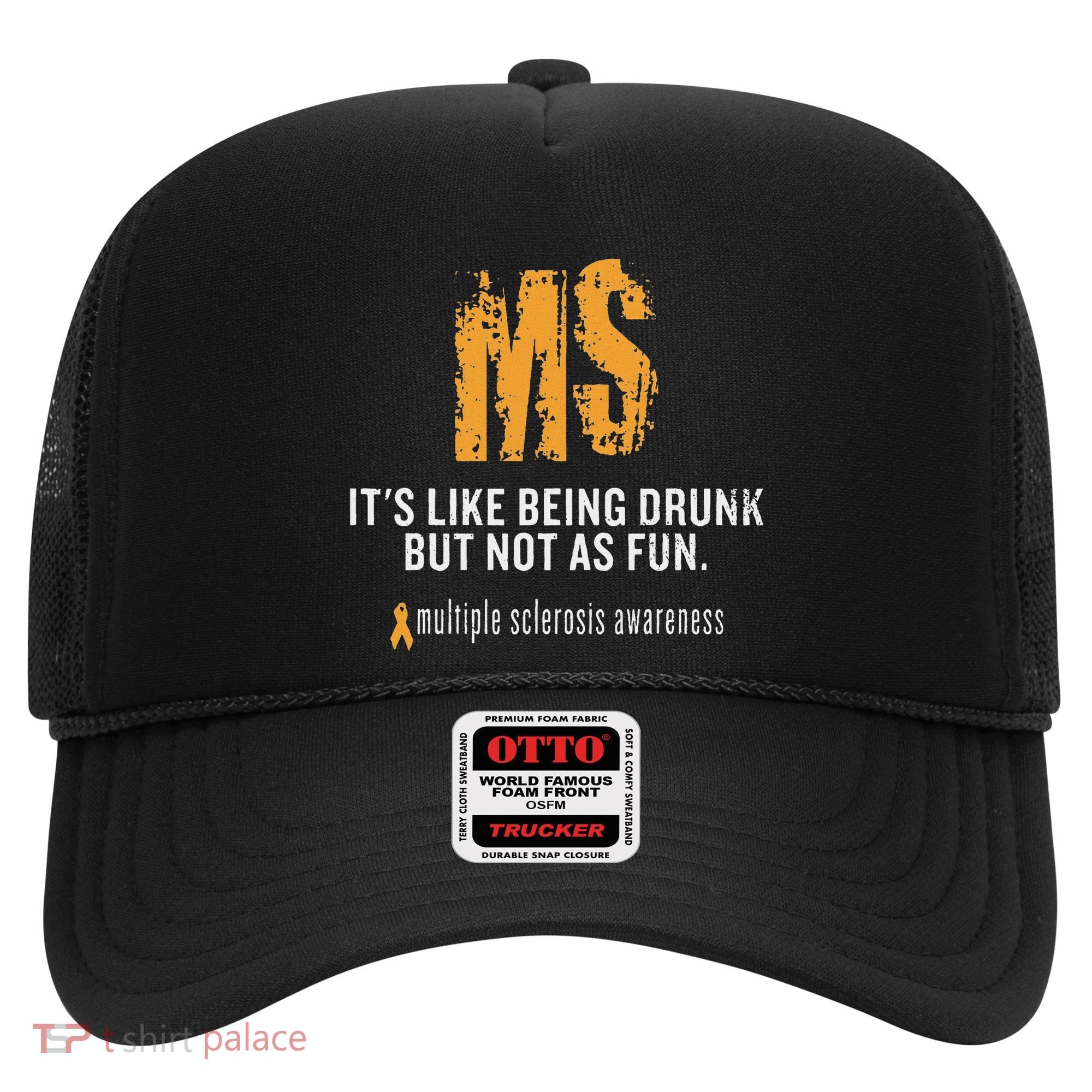 Multiple Sclerosis ItS Like Being Drunk But Not As Fun Hat