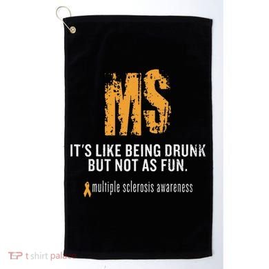 Multiple Sclerosis ItS Like Being Drunk But Not As Fun Golf Towel