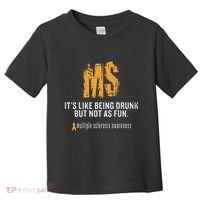 Multiple Sclerosis ItS Like Being Drunk But Not As Fun Toddler T-Shirt thumb 0