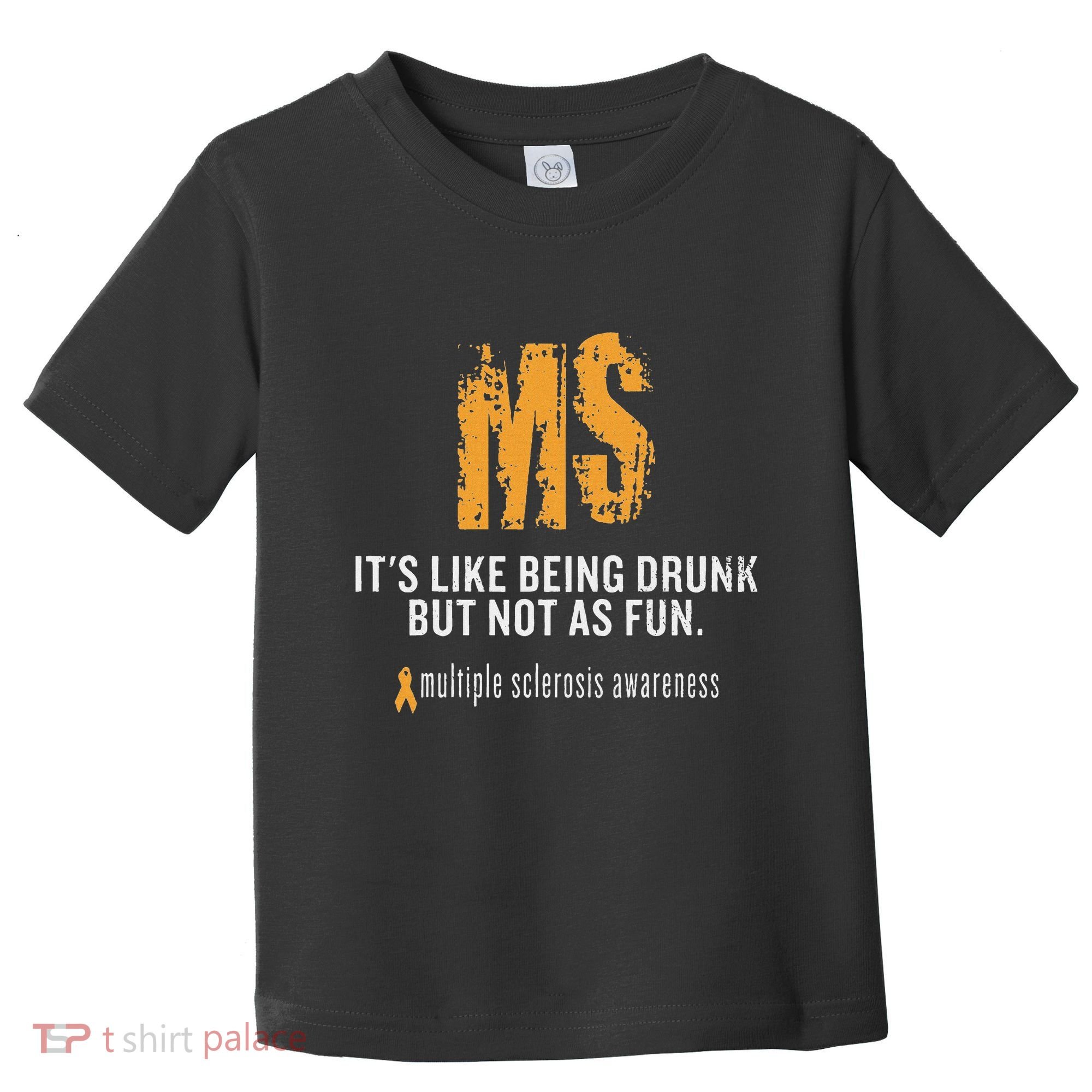 Multiple Sclerosis ItS Like Being Drunk But Not As Fun Toddler T-Shirt