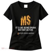 Multiple Sclerosis ItS Like Being Drunk But Not As Fun Women's T-Shirt thumb 0