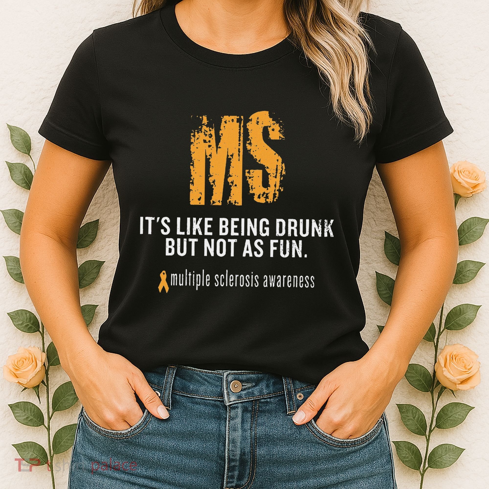 Multiple Sclerosis ItS Like Being Drunk But Not As Fun Women's T-Shirt