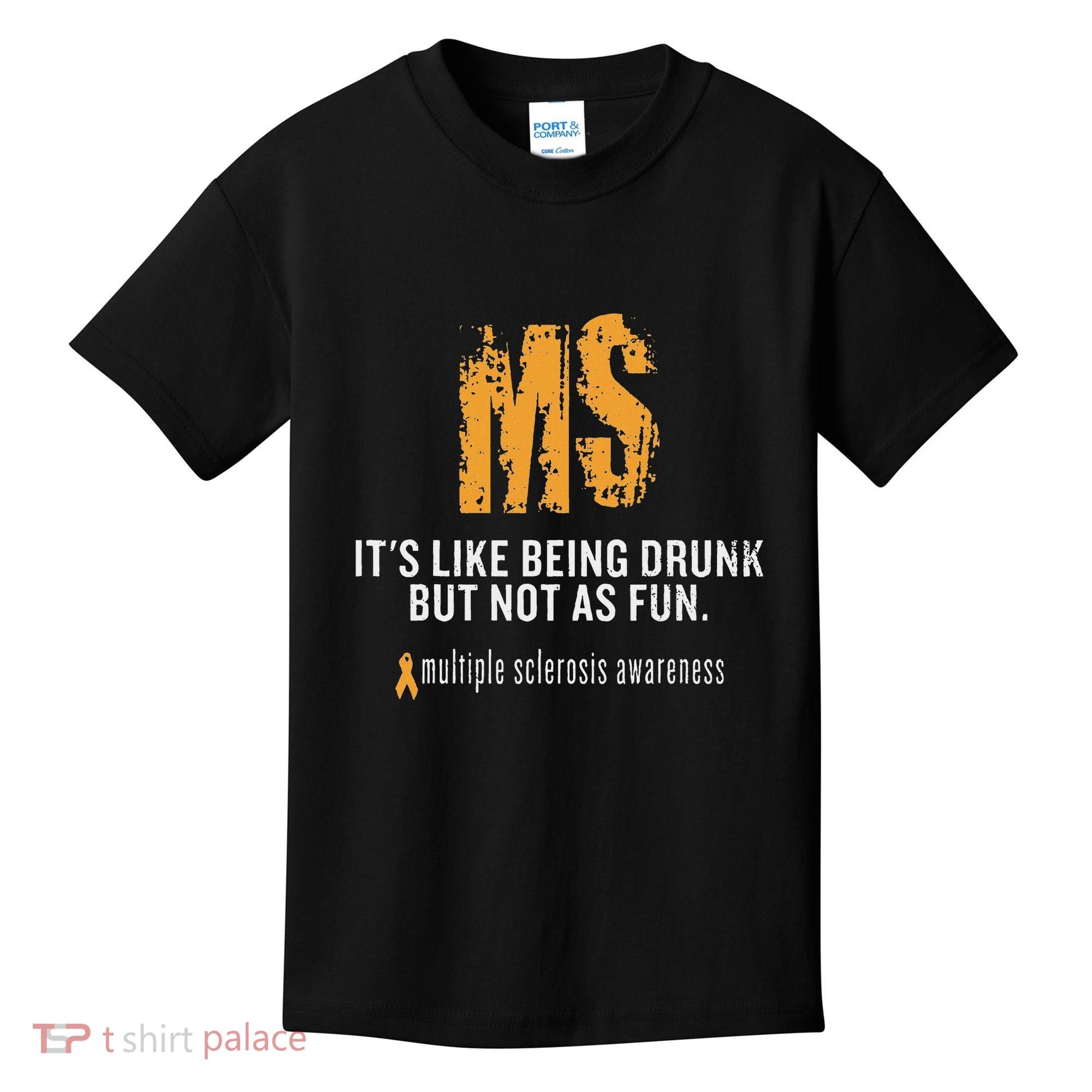 Multiple Sclerosis ItS Like Being Drunk But Not As Fun Kids T-Shirt