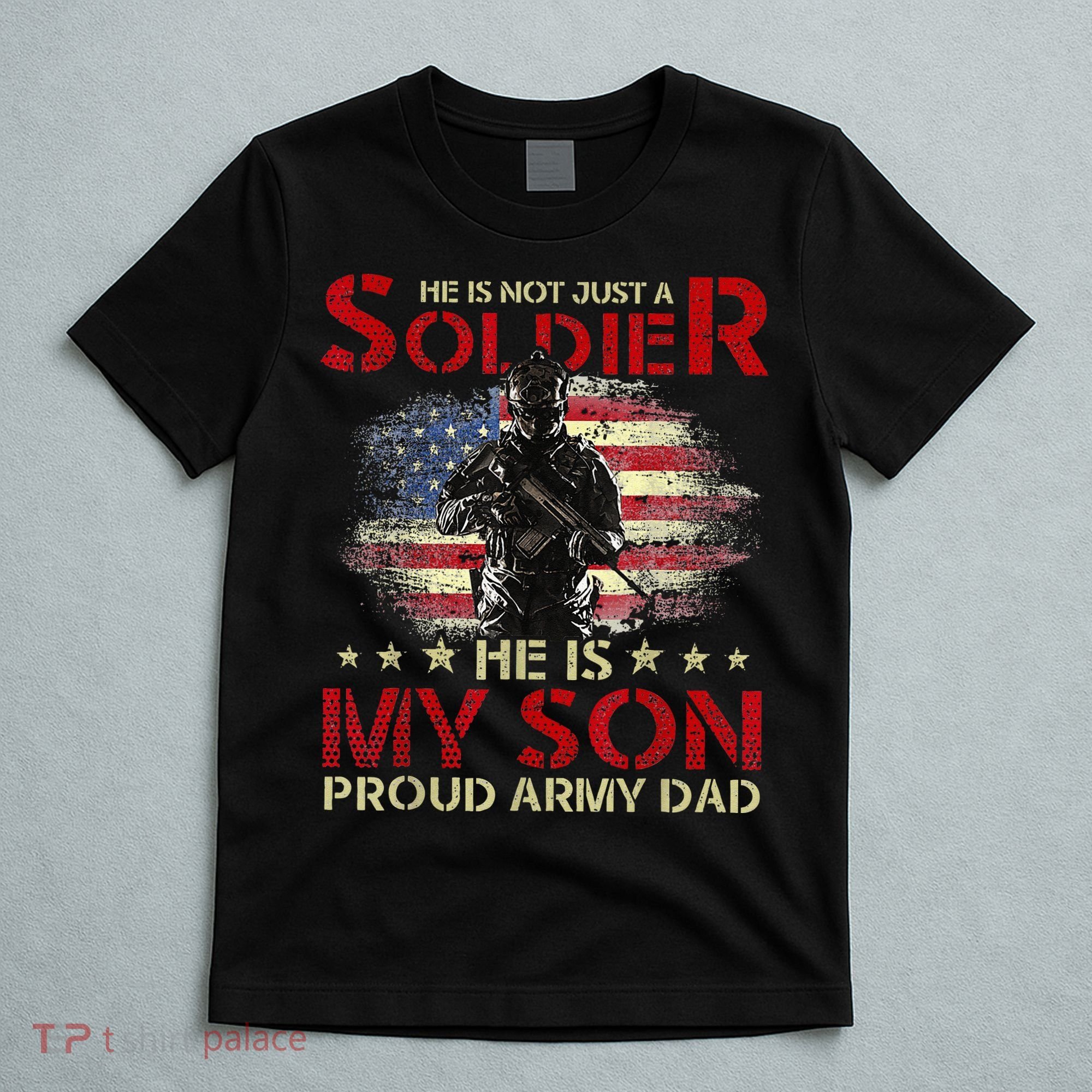 My Son Is A Soldier Proud Army Dad Military T-Shirt