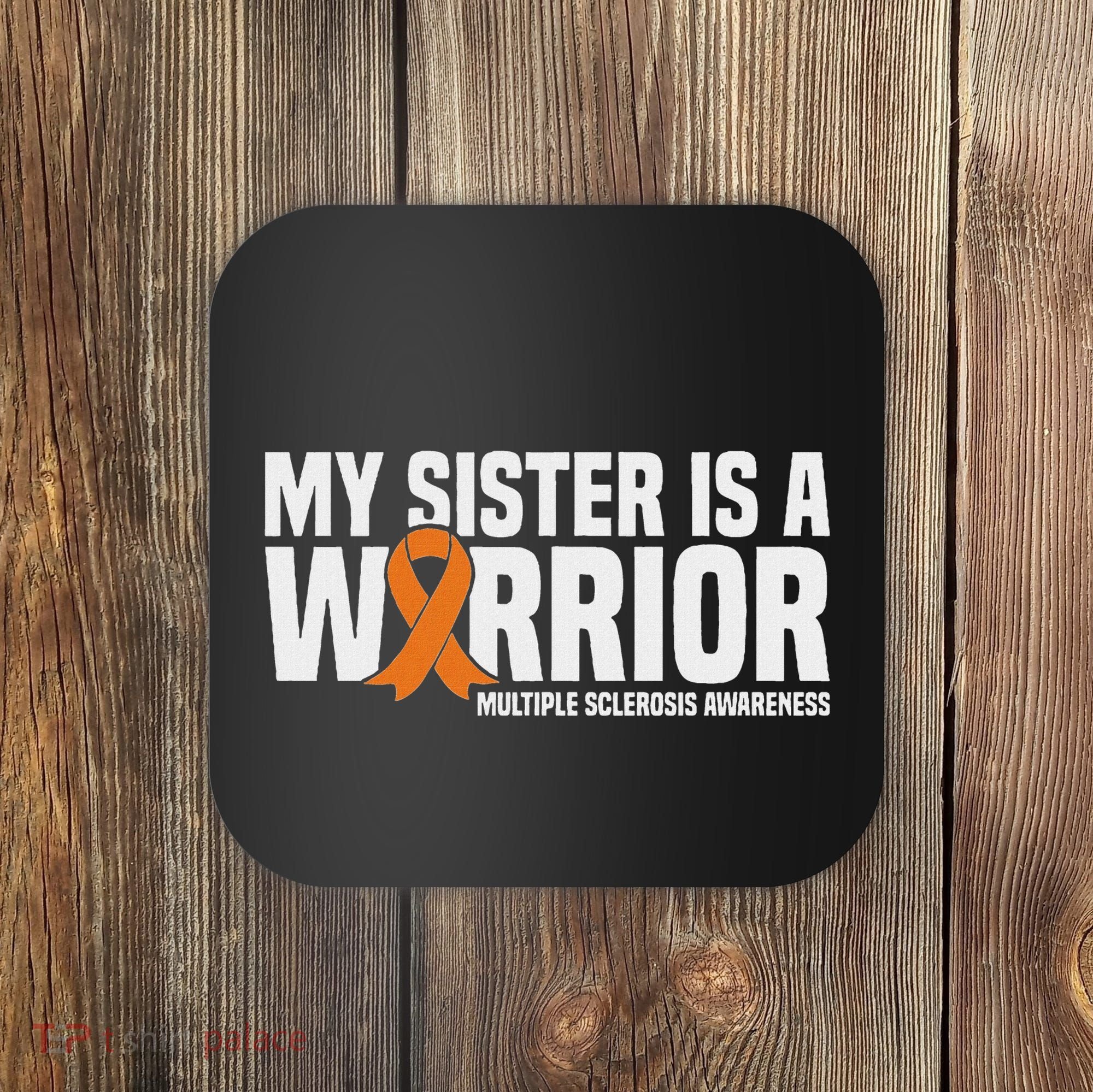 My Sister Is A Warrior Ms Multiple Sclerosis Awareness Coaster