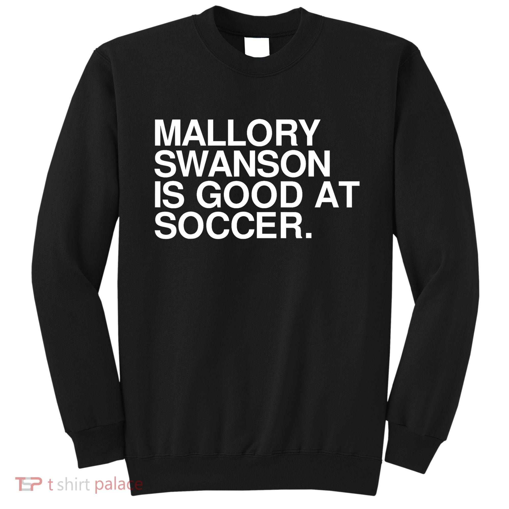 Mallory Swanson Is Good At Soccer Mallory Swanson Mallory Sweatshirt