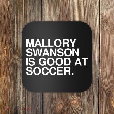 Mallory Swanson Is Good At Soccer Mallory Swanson Mallory Coaster