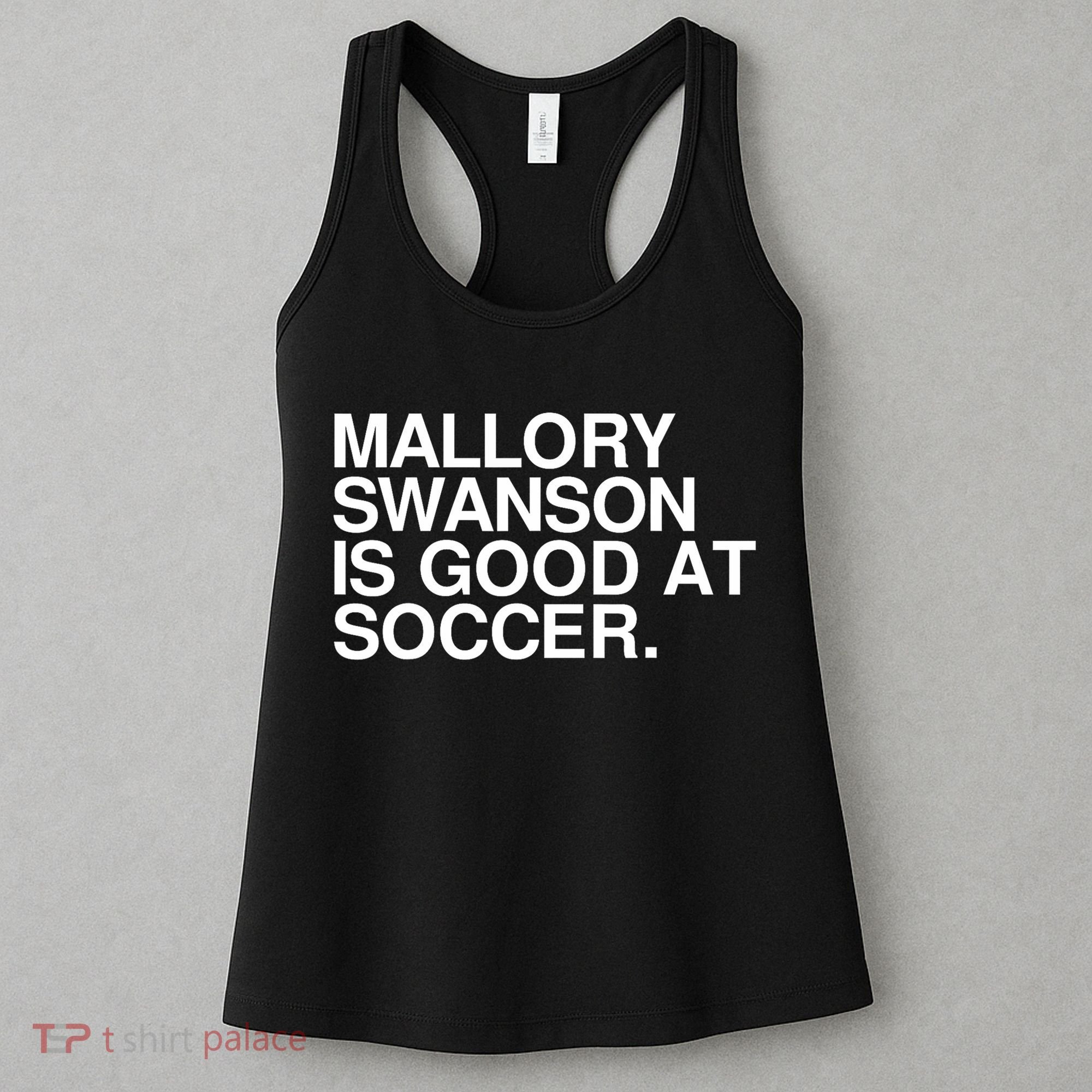 Mallory Swanson Is Good At Soccer Mallory Swanson Mallory Women's Tank Top
