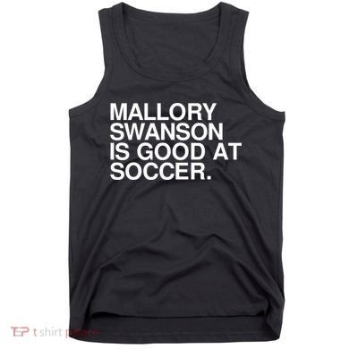 Mallory Swanson Is Good At Soccer Mallory Swanson Mallory Tank Top