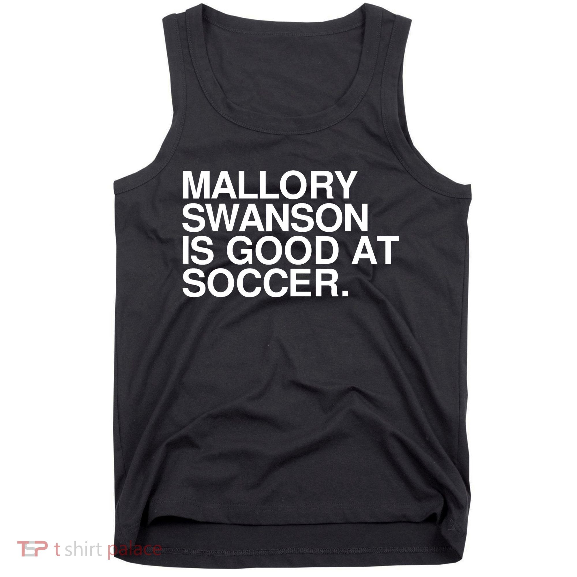Mallory Swanson Is Good At Soccer Mallory Swanson Mallory Tank Top