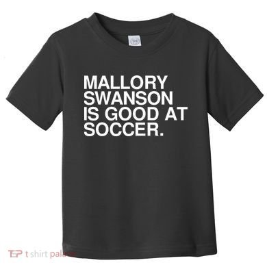Mallory Swanson Is Good At Soccer Mallory Swanson Mallory Toddler T-Shirt