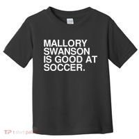 Mallory Swanson Is Good At Soccer Mallory Swanson Mallory Toddler T-Shirt thumb 0