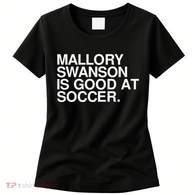 Mallory Swanson Is Good At Soccer Mallory Swanson Mallory Women's T-Shirt