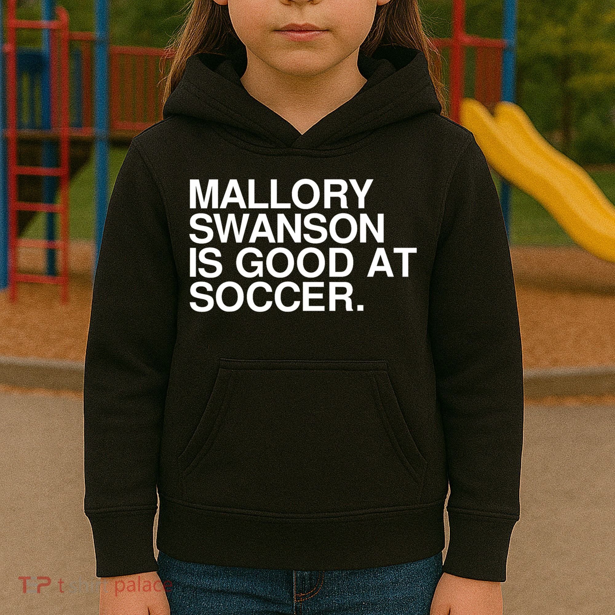 Mallory Swanson Is Good At Soccer Mallory Swanson Mallory Kids Hoodie