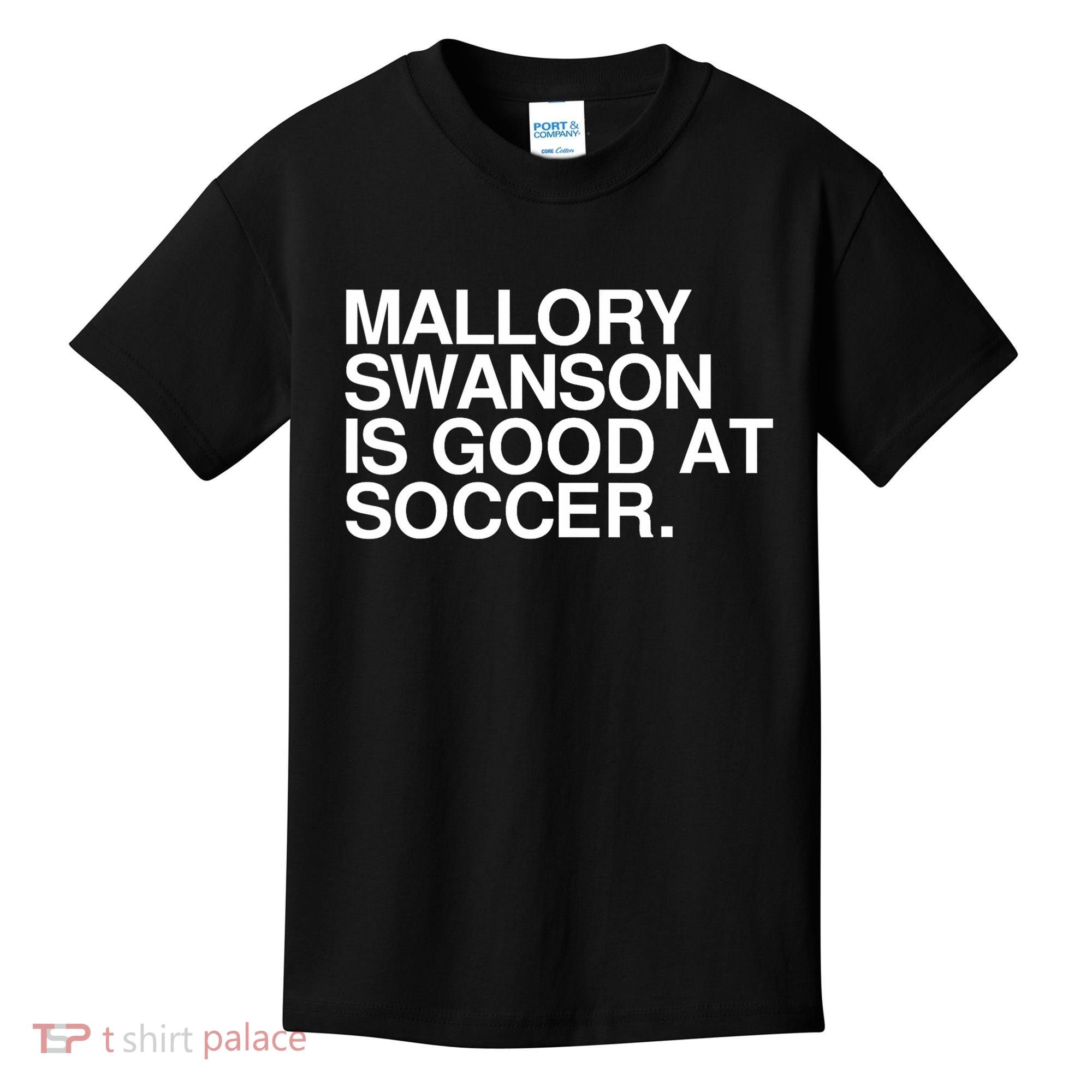 Mallory Swanson Is Good At Soccer Mallory Swanson Mallory Kids T-Shirt