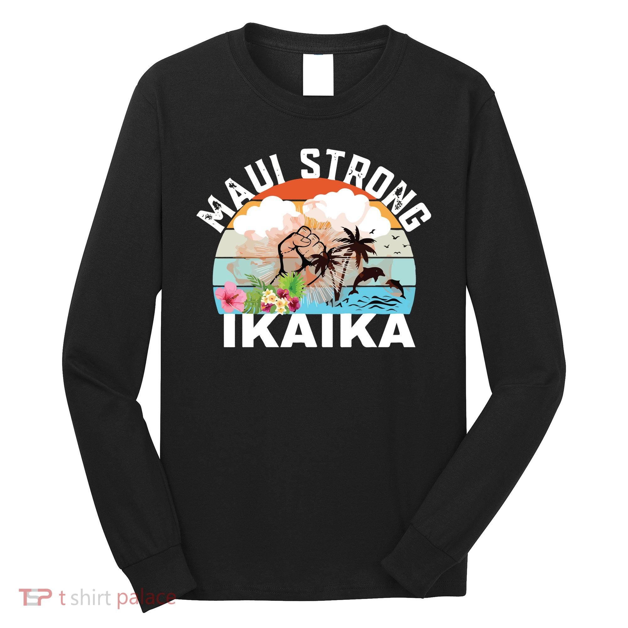 Maui Strong Ikaika Lahaina Banyan Tree Maui Hawaii Shoreline Long Sleeve Shirt