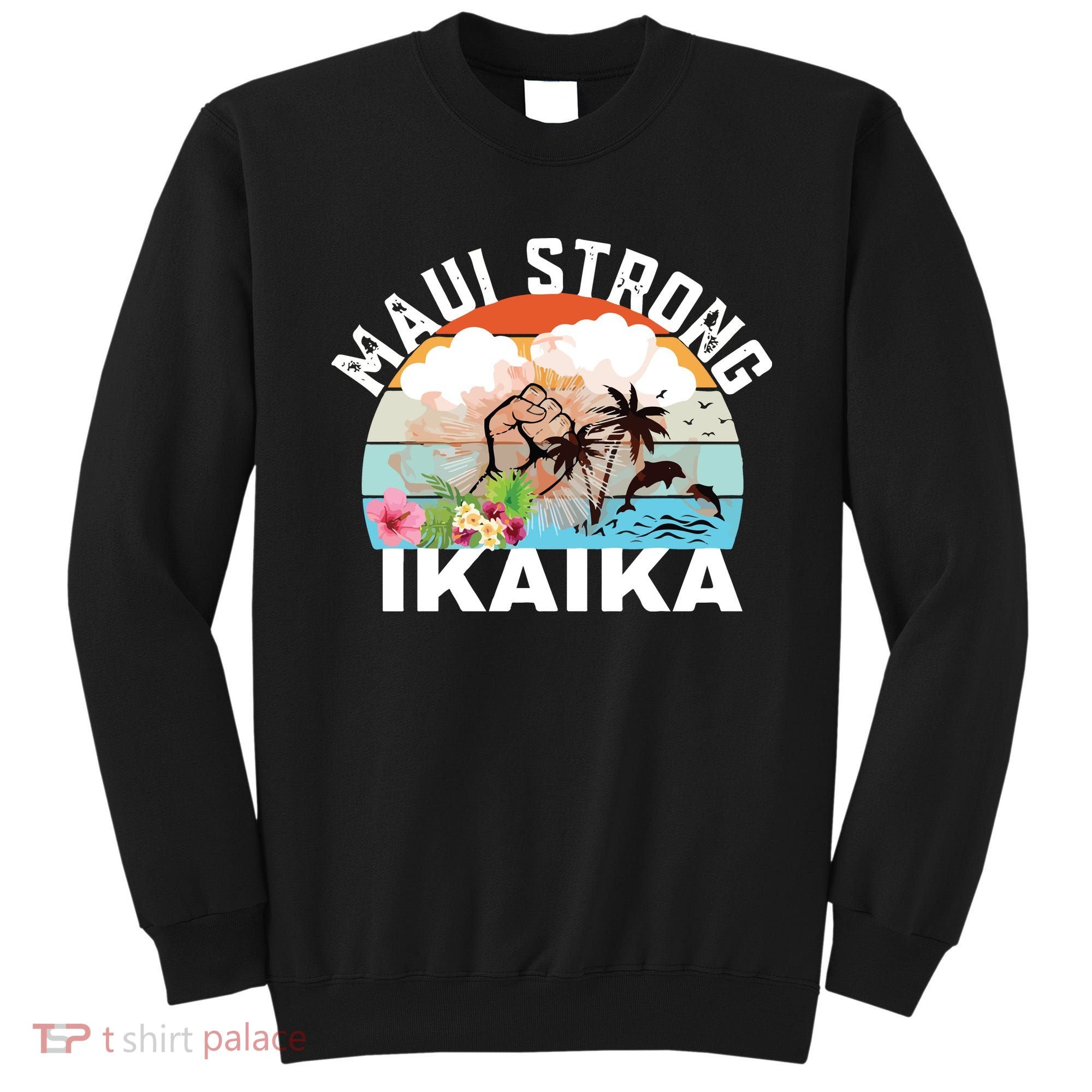 Maui Strong Ikaika Lahaina Banyan Tree Maui Hawaii Shoreline Sweatshirt