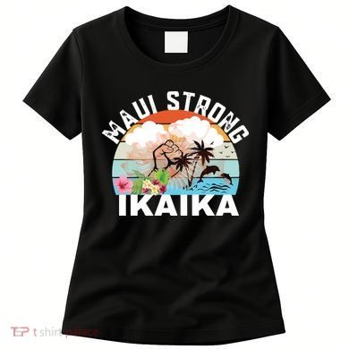 Maui Strong Ikaika Lahaina Banyan Tree Maui Hawaii Shoreline Women's T-Shirt