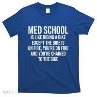 Med School Is Like Riding A Bike Fire Funny Medical Student Gift T-Shirt thumb 0