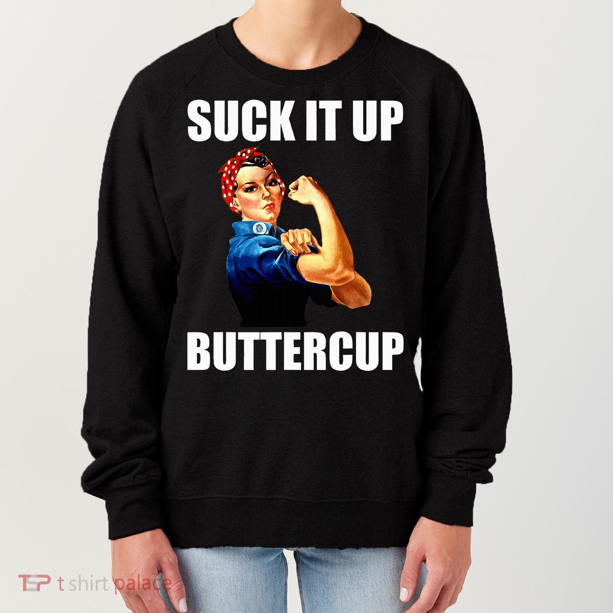 Motivational Suck It Up Buttercup Rosie Riveter Women's Sweatshirt