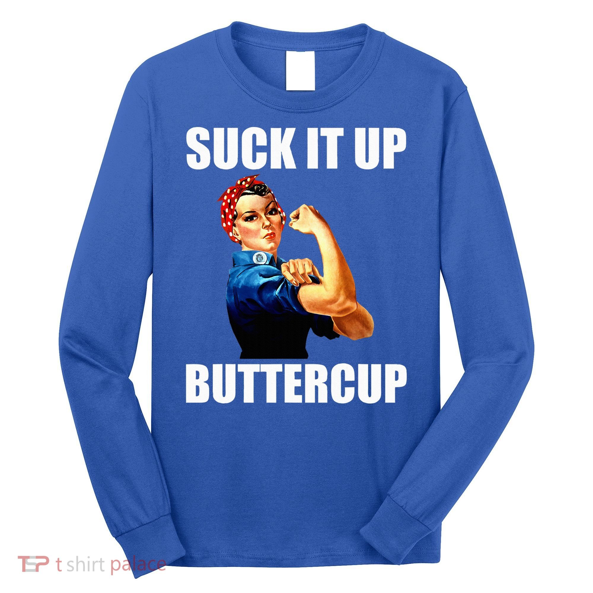 Motivational Suck It Up Buttercup Rosie Riveter Long Sleeve Shirt