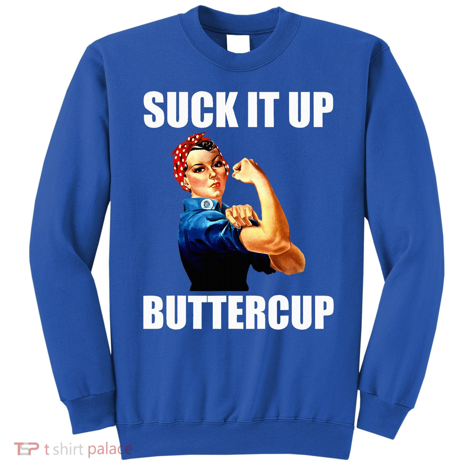 Motivational Suck It Up Buttercup Rosie Riveter Sweatshirt
