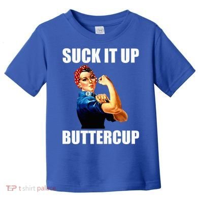 Motivational Suck It Up Buttercup Rosie Riveter Toddler T-Shirt