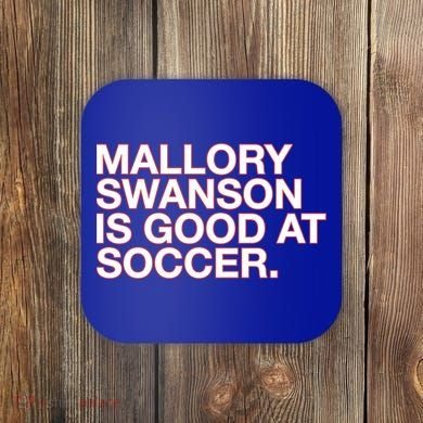 Mallory Swanson Is Good At Soccer Coaster