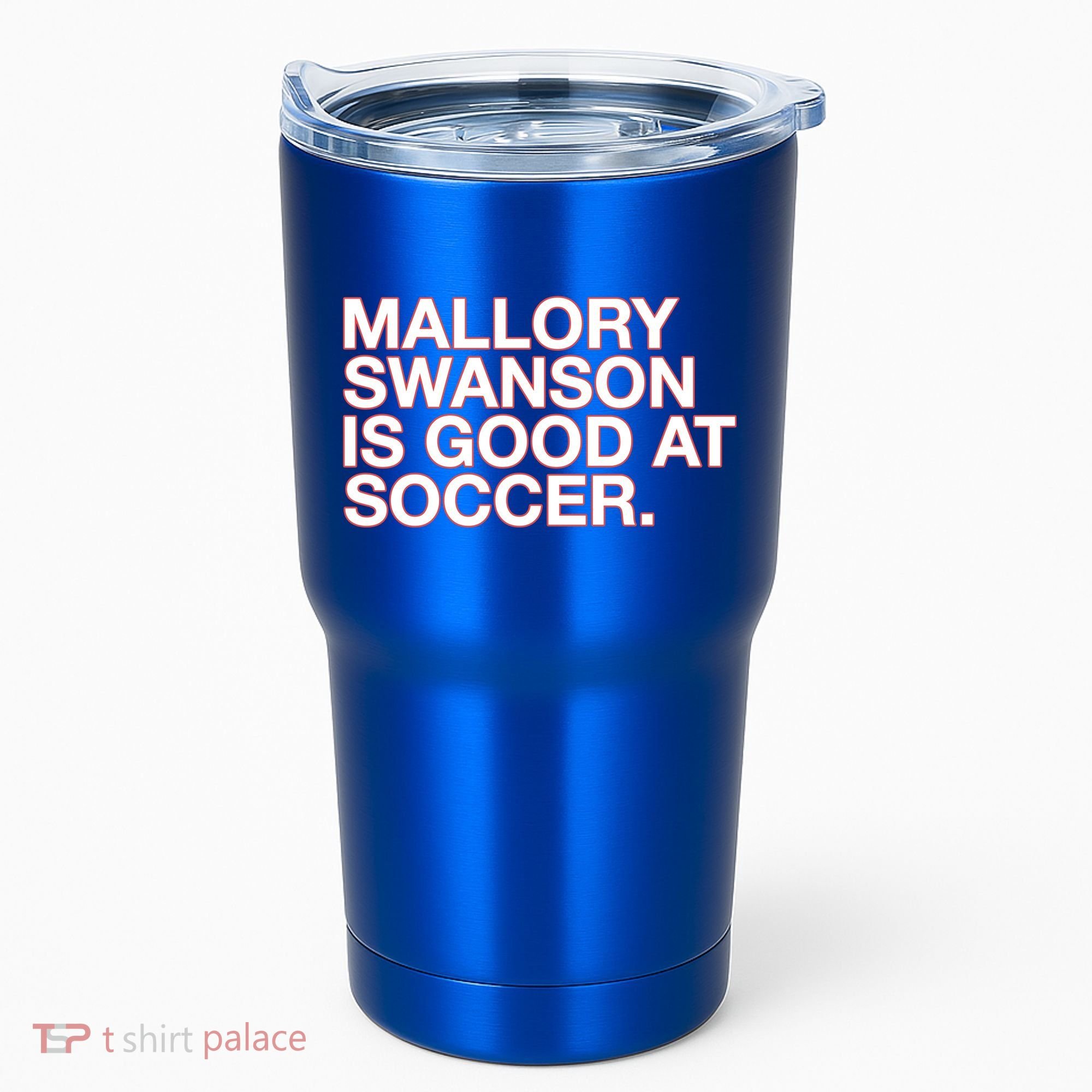 Mallory Swanson Is Good At Soccer Tumbler