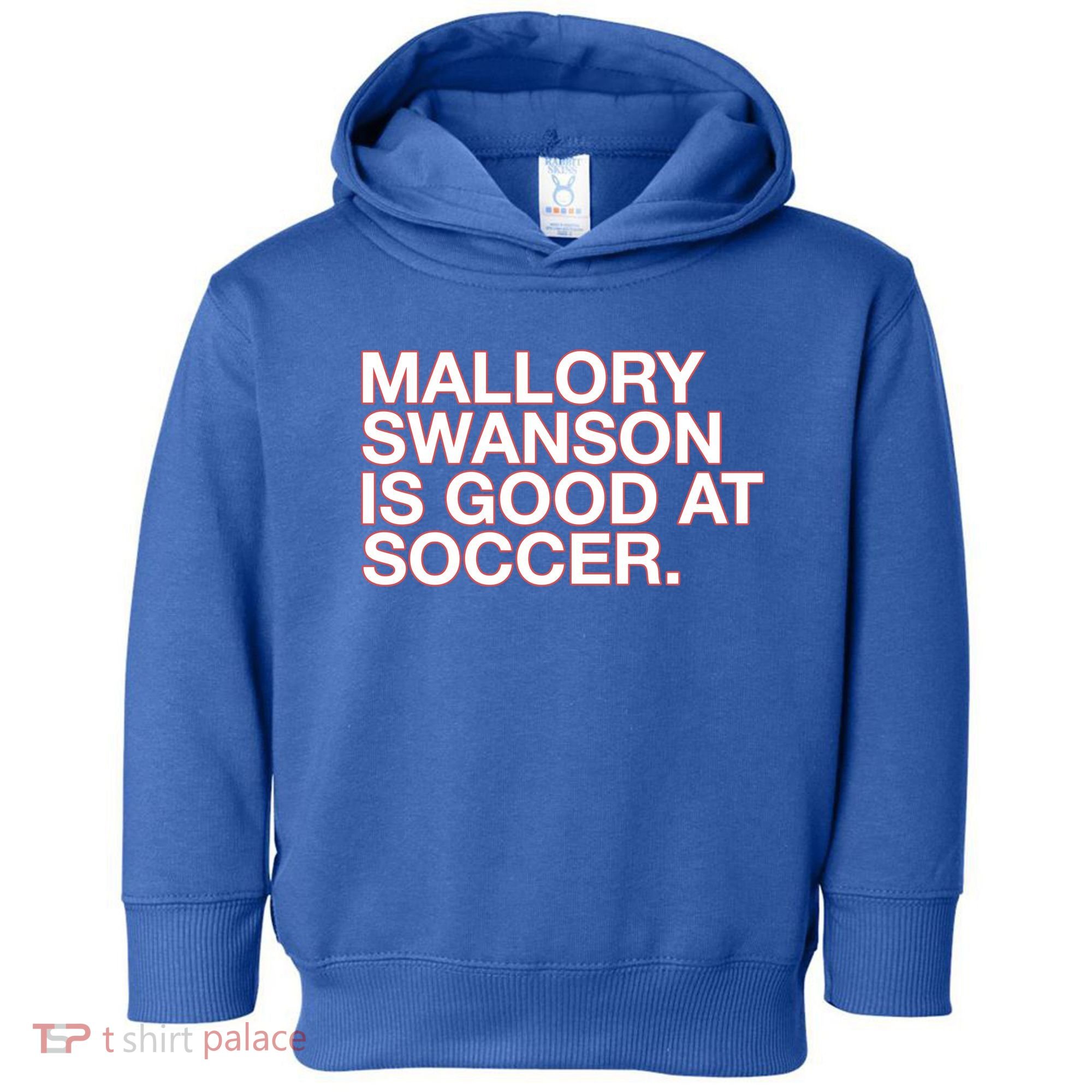Mallory Swanson Is Good At Soccer Toddler Hoodie