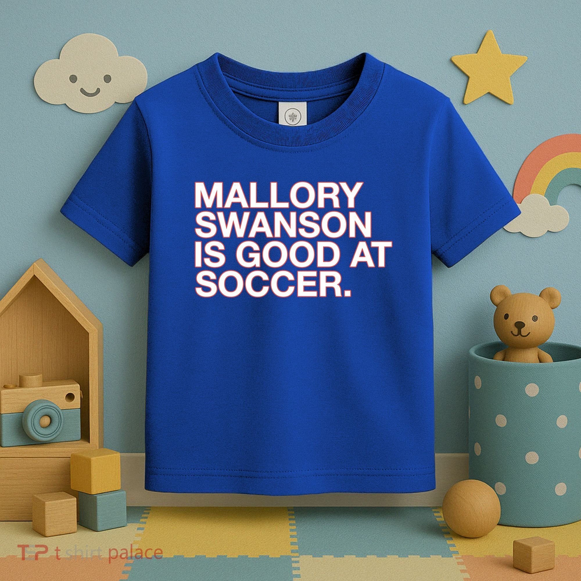 Mallory Swanson Is Good At Soccer Toddler T-Shirt