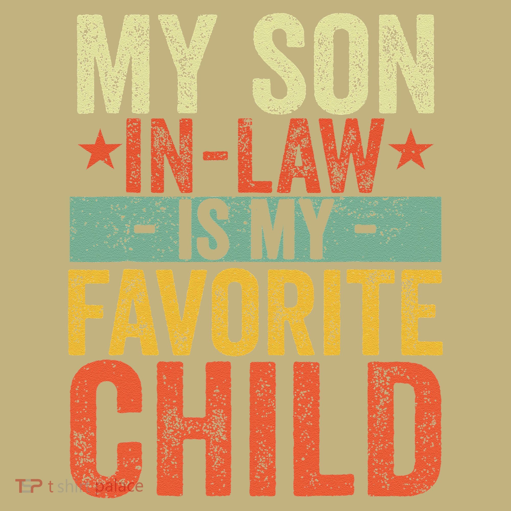 My Son In Law Is My Favorite Child Funny Replaced Daughter T-Shirt