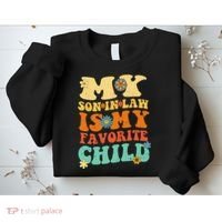 My Son In Law Is My Favorite Child Funny SonInLaw Dad Mom Sweatshirt thumb 2