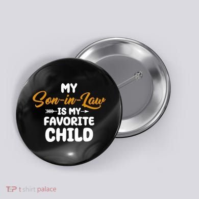 My Son In Law Is My Favorite Child Cute Gift Button