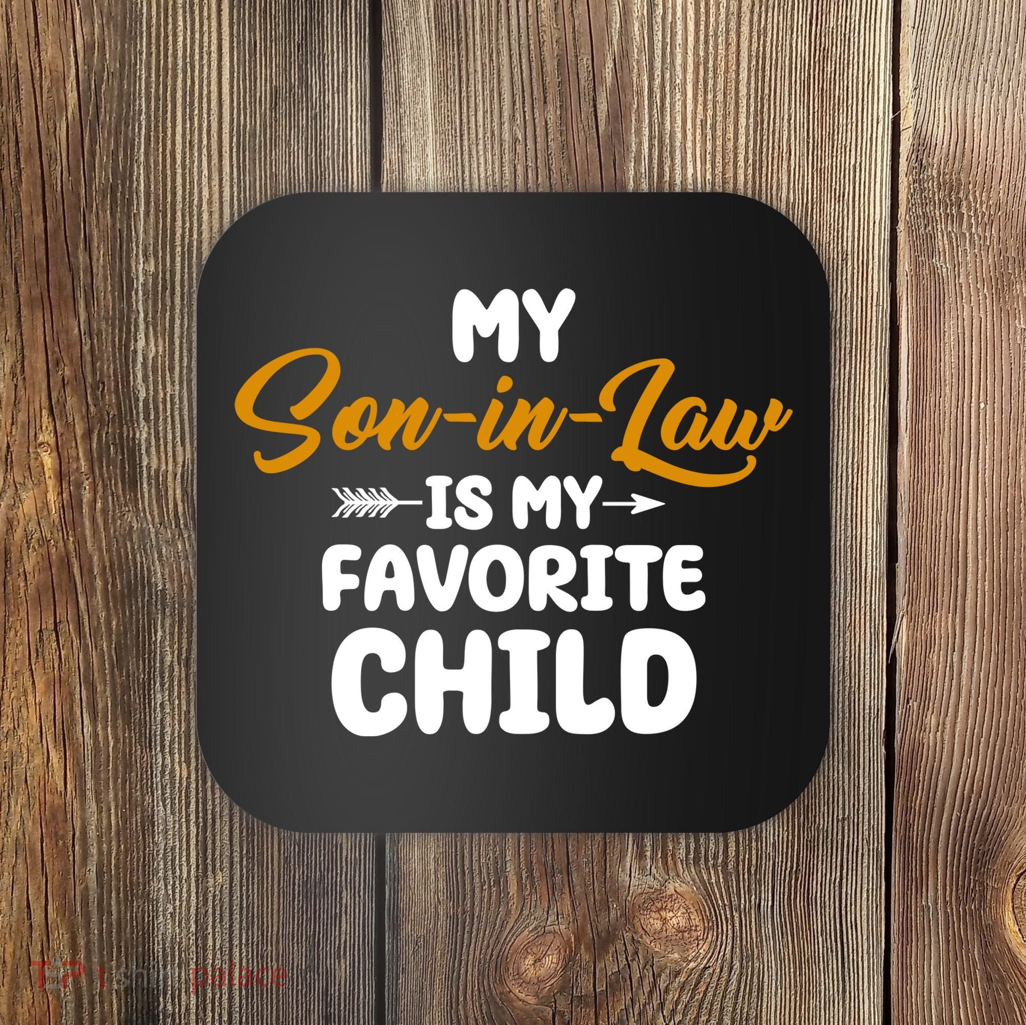 My Son In Law Is My Favorite Child Cute Gift Coaster