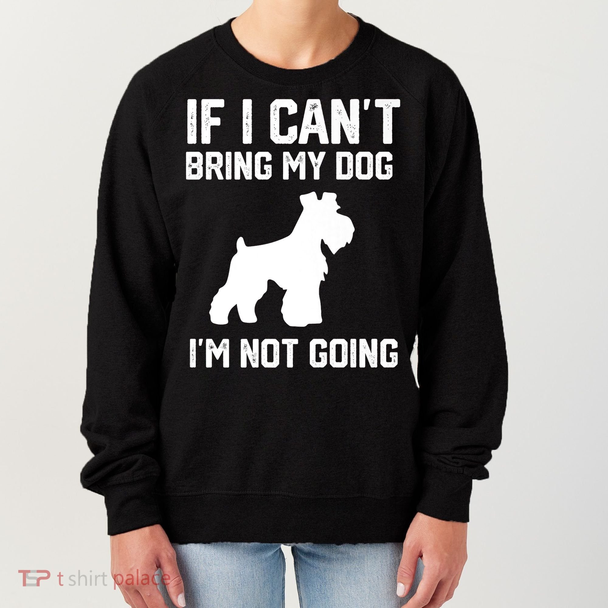 Miniature Schnauzer If I Can't Bring My Dog I'm Not Going Women's Sweatshirt