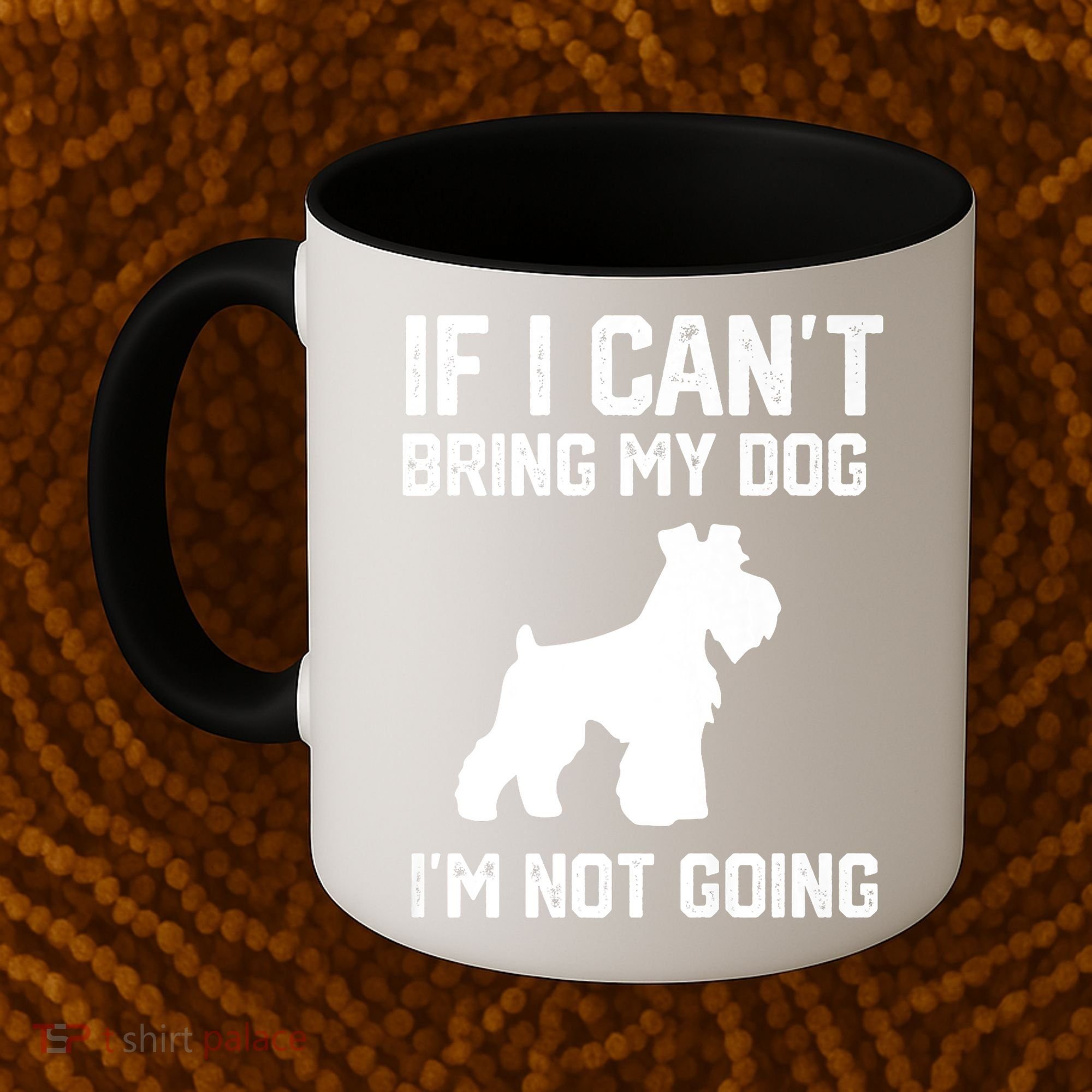 Miniature Schnauzer If I Can't Bring My Dog I'm Not Going Coffee Mug
