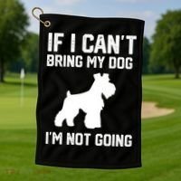 Miniature Schnauzer If I Can't Bring My Dog I'm Not Going Golf Towel thumb 1