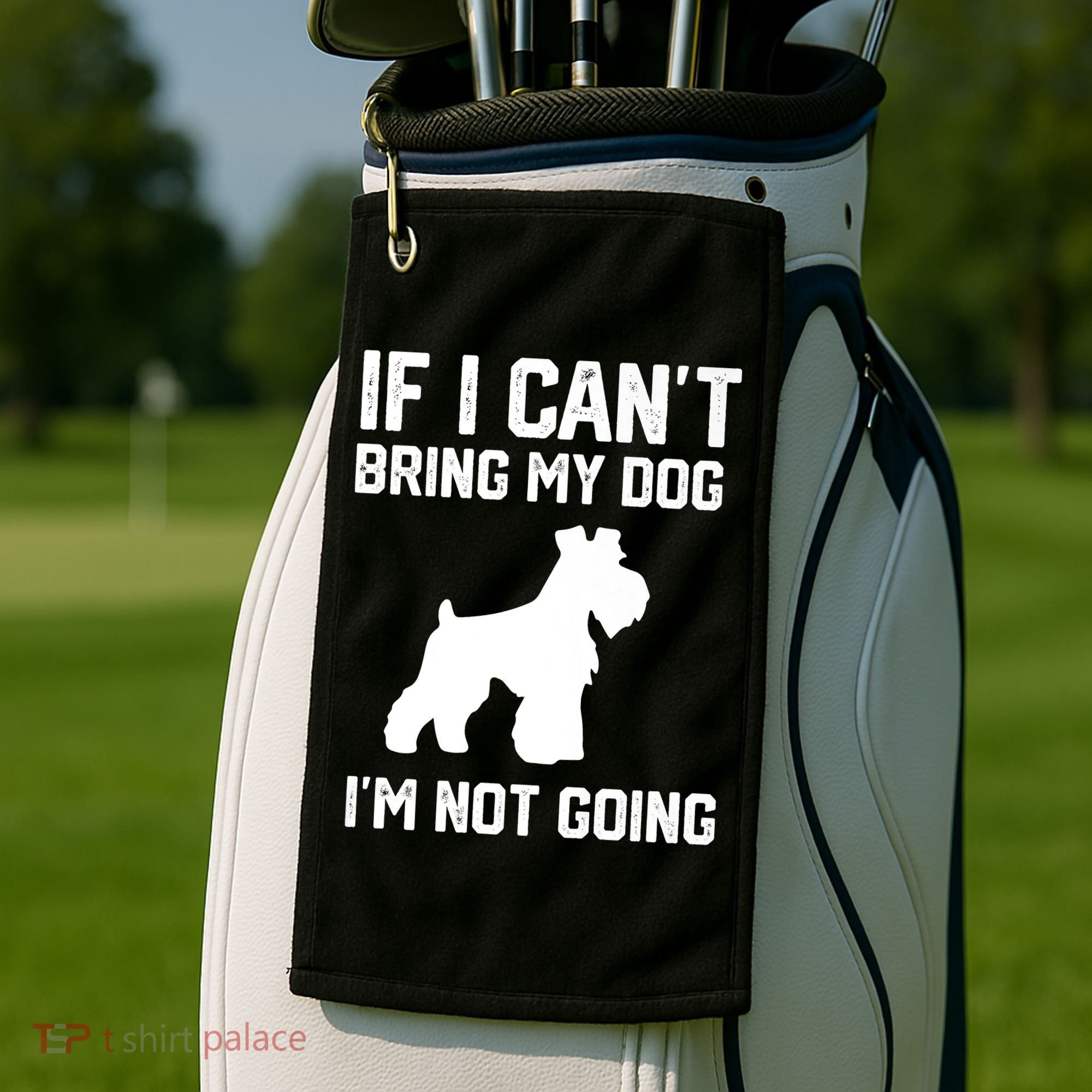 Miniature Schnauzer If I Can't Bring My Dog I'm Not Going Golf Towel