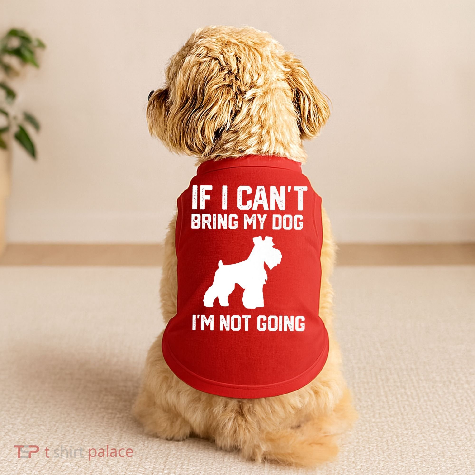 Miniature Schnauzer If I Can't Bring My Dog I'm Not Going Doggie Tank